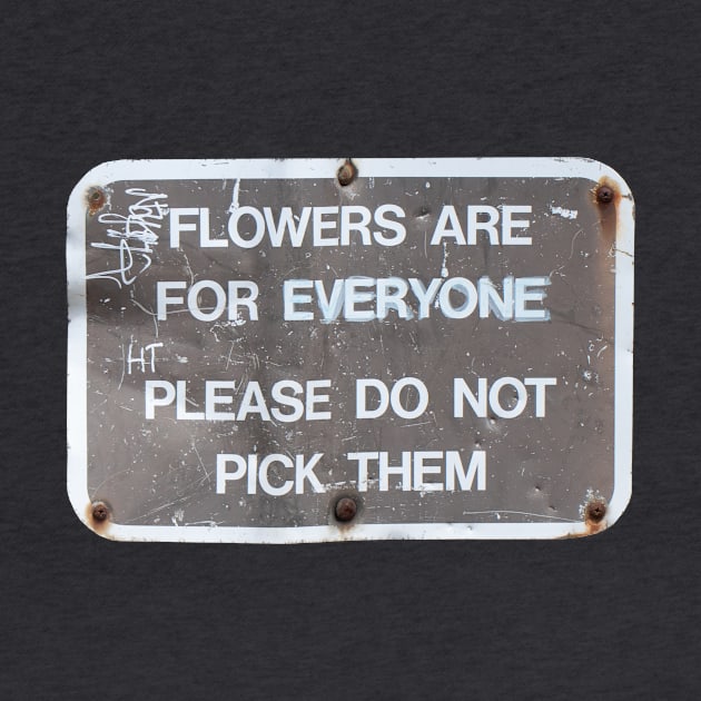 Flowers are for everyone. Please do not pick them. by kaimedina